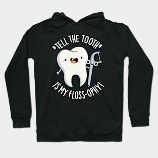 Tell The Tooth Is My Floss-ophy Funny Dental Puns Hoodie